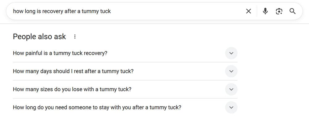 The "People Also Ask" box on Google is free insight into exactly what your tummy tuck patients want to know.